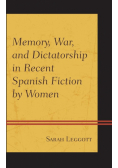 Memory, War, and Dictatorship in Recent Spanish Fiction by Women