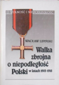 Walka zbrojna o niepodległość Polski w latach 1905 -1918
