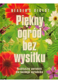 Piękny ogród bez wysiłku Praktyczny poradnik dla każdego ogrodnika