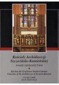 Kościoły Archidiecezji Szczecińsko-Kamieńskiej Nasze Dziedzictwo Tom I