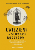 Uwięzieni w słowach rodziców