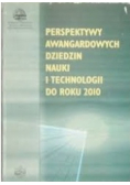 Perspektywa Awangardowych Dziedzin Nauki i Technologi do Roku 2010