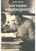 Chwalba Andrzej - Józef Piłsudski. Historyk wojskowości