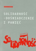 Solidarność Doświadczenie i pamięć