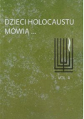 Dzieci Holocaustu mówią Tom 4