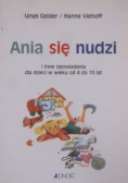 Ania się nudzi i inne opowiadania dla dzieci w wieku od 4 do 10 lat