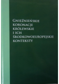 Gnieźnieńskie koronacje królewskie i ich środkowoeuropejskie konteksty