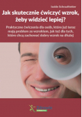 Jak skutecznie ćwiczyć wzrok żeby widzieć lepiej