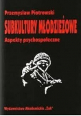 Subkultury młodzieżowe Aspekty psychospołeczne.