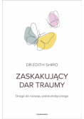 Zaskakujący dar traumy. Droga do rozwoju potraumatycznego