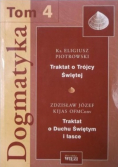 Dogmatyka Tom 4 Traktat o Trójcy Świętej  Traktat o Duchu Świętym i łasce