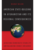 American State-Building in Afghanistan and Its Regional Consequences