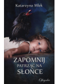 Mlek Katarzyna - Zapomnij patrząc na słońce