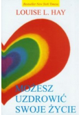 Możesz uzdrowić swoje życie