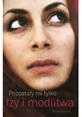 Pozostały mi tylko łzy i modlitwa