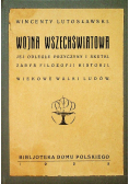 Wojna wszechświatowa Jej odległe przyczyny i skutki Zarys filozofji historji Wiekowe Walki Ludów 1925 r.