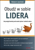 Obudź w sobie lidera Jak przejąć kontrolę nad swoim życiem i odnieść sukces