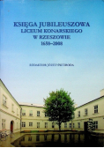 Księga jubileuszowa liceum Konarskiego w Rzeszowie 1658 2008