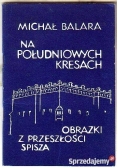 Na południowych Kresach. Obrazki z przeszłości Spisza