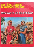 Tak żyli ludzie w dawnej Polsce Od Piasta do Kadłubka