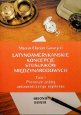 Latynoamerykańskie koncepcje stosunków międzynarodowych Tom I