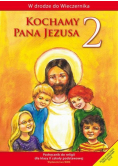 Kochamy Pana Jezusa 2 Podręcznik