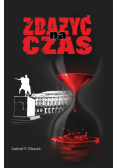 Gabriel P. Oleszek - Zdążyć na czas