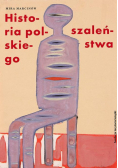 Historia polskiego szaleństwa Tom I