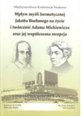 Wpływ myśli hermetycznej Jakoba Boehmego na życie i twórczość Adama Mickiewicza oraz jej współczesna recepcja