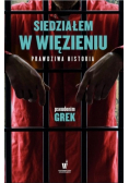 Siedziałem w więzieniu Prawdziwa historia