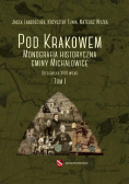 Pod Krakowem Monografia Gminy Michałowice Tom I