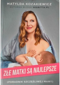 Złe matki są najlepsze Poradnik szczęśliwej mamy