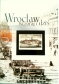 Wrocław wczoraj i dziś