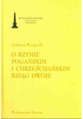 O Rzymie pogańskim i chrześcijańskim ksiąg dwoje