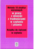 Metoda 18 struktur wyrazowych w pracy z dziećmi z trudnościami w czytaniu i pisaniu Książka do ćwiczeń w czytaniu
