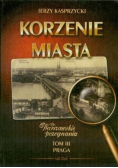 Korzenie Miasta Warszawskie pożegnania Tom III Praga