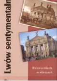 Lwów sentymentalny. Historia miasta w obrazach