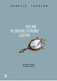 Byłam po drugiej stronie lustra