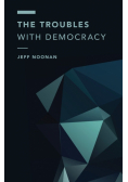 The Troubles with Democracy