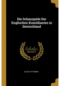 Die Schauspiele Der Englischen Komödianten in Deutschland