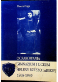 Oczarowania gimnazjum i liceum Heleny Rzeszotarskiej 1908 - 1949