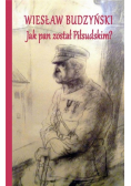 Jak pan został Piłsudskim
