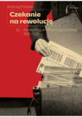 Czekanie na rewolucję. Komuniści w II RP 1921-1926
