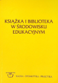 Książka i biblioteka w środowisku edukacyjnym