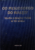 Od Piłsudskiego do Wałęsy Studia z dziejów Polski w XX wieku