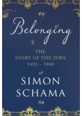 Belonging The Story of the Jews 1492 - 1900