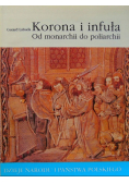Dzieje narodu i państwa polskiego Korona i infuła Od monarchii do poliarchii