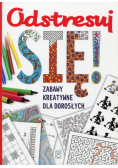 Odstresuj się! Zabawy kreatywne dla dorosłych