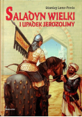 Saladyn Wielki i upadek Jerozolimy