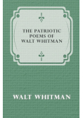The Patriotic Poems of Walt Whitman